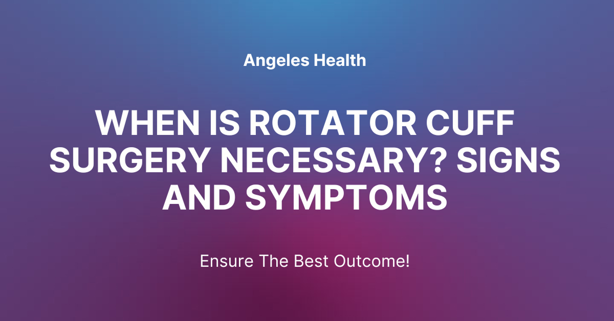 When is Rotator Cuff Surgery Necessary? Signs and Symptoms